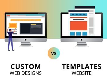 4 Reasons Why Custom Web Designs Are Better Than Website Templates