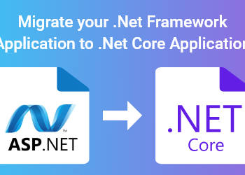 Migrate your .Net Framework Application to .Net Core Application